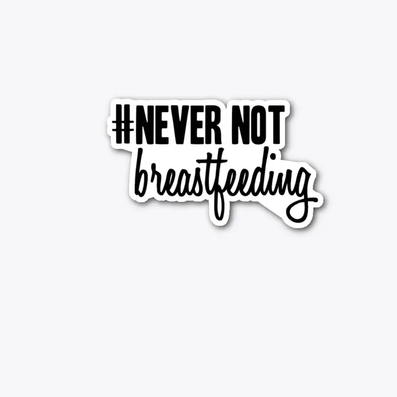 Never Not Breastfeeding